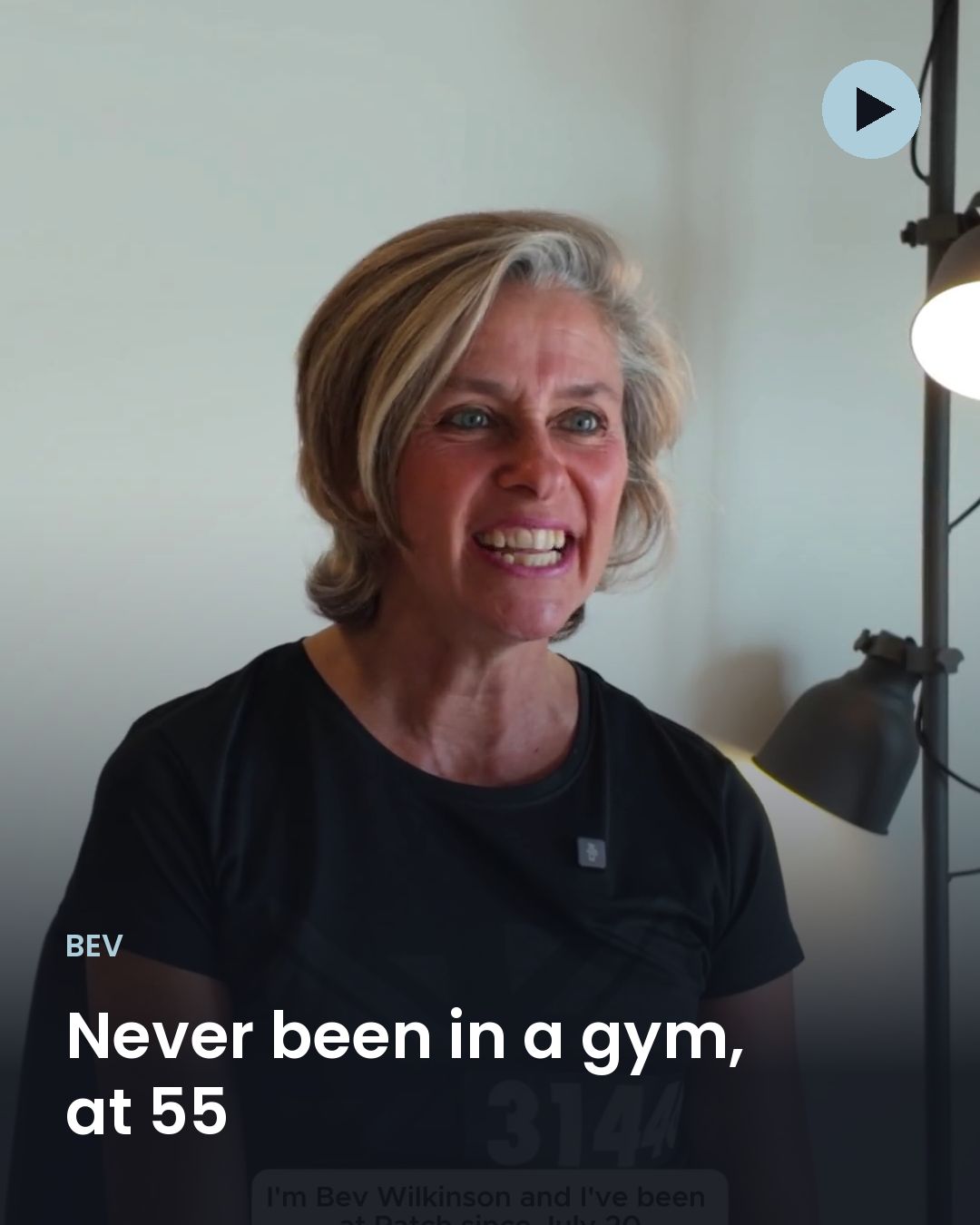Bev: Never been in a gym, at 55