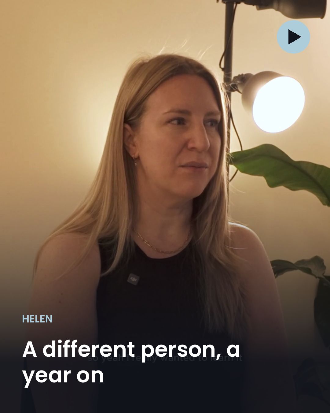 Helen: A different person, a year on