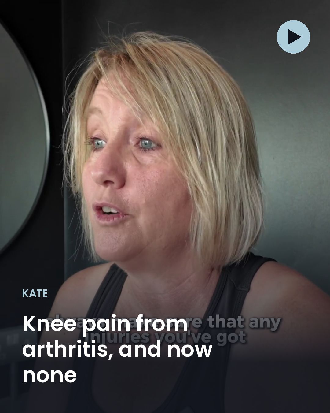 Kate: Knee pain from arthritis, and now none